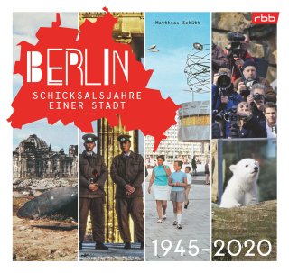 Berlin – Schicksalsjahre einer Stadt